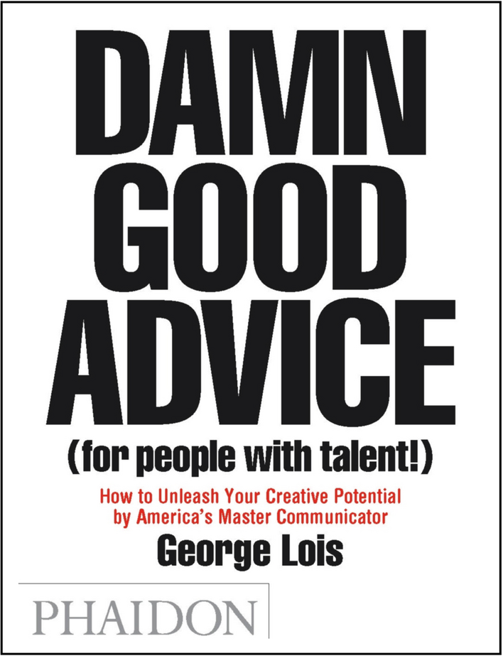 Damn Good Advice George Lois